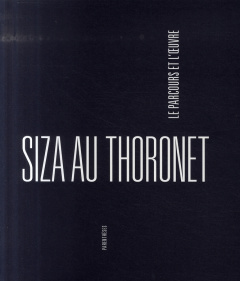 SIZA AU THORONET, LE PARCOURS ET L'OEUVRE - MACHABERT DOMINIQUE