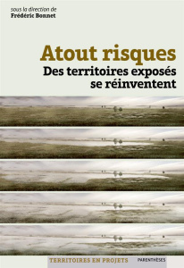 Atout risques. Des territoires exposés se réinventent - Bonnet Frédéric ; Morel Jean-François ; Reuillard