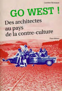 GO WEST ! DES ARCHITECTES AU PAYS DE LA CONTRE-CULTURE - MANIAQUE CAROLINE