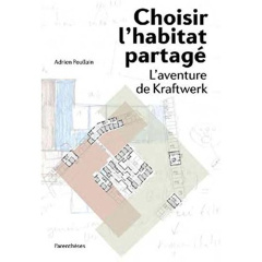 Choisir l'habitat partagé. L?aventure de Kraftwerk - Poullain Adrien ; Kroll Lucien