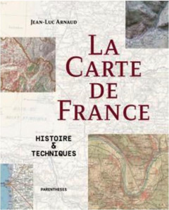 La carte de France. Histoire & Techniques - Arnaud Jean-Luc