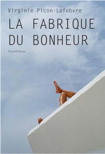 LA FABRIQUE DU BONHEUR - PICON-LEFEBVRE V.