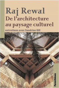 Raj Rewal. De l'architecture au paysage culturel - Gill Sandrine ; Ferranti Ferrante ; Lemonier Aurél