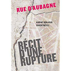 RUE D'AUBAGNE - RECIT D'UNE RUPTURE - BONJOUR KARINE