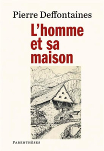 L’Homme et sa maison - Deffontaines Pierre ; Viatte Germain