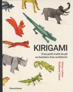 Kirigami - D'un petit traité du pli au bestiaire d'un archit. D'UN PETIT TRAITÉ DU PLI AU BESTIAIRE - Leblois Olivier ; Cassar Guillaume