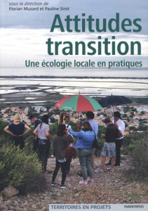 Attitude transitions. Une écologie locale en pratiques - Muzard Florian ; Sirot Pauline ; Dupuy-Lyon Stépha