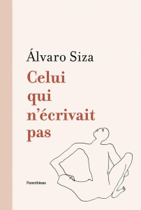 Celui qui n'écrivait pas - Siza Alvaro ; Machabert Dominique