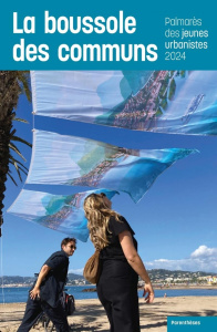 La boussole des communs. Palmarès des jeunes urbanistes 2024 - Véran Cyrille ; Henry Patrick ; Basile Mathurin ;