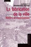 La fabrication de la ville. Métiers et organisations - Biau Véronique ; Tapie Guy