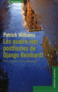 LES QUATRE VIES POSTHUMES DE DJANGO REINHARDT - WILLIAMS PATRICK