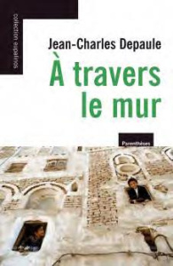 A TRAVERS LE MUR - DEPAULE JEAN-CHARLES
