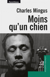 Moins qu'un chien - Mingus Charles ; King Nel ; Hess Jacques B.
