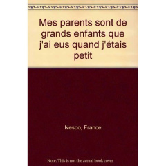 MES PARENTS SONT DE GRANDS ENFANTS QUE J'AI EUS QUAND J'ETAIS PETIT - NESPO FRANCE
