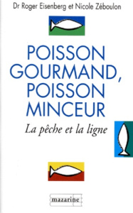 POISSON GOURMAND POISSON MINCEUR. La pêche et la ligne - Eisenberg Roger ; Zeboulon Nicole