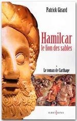Le roman de Carthage Tome 1 : Hamilcar, le lion des sables - Girard Patrick
