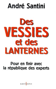 DES VESSIES ET DES LANTERNES. Pour en finir avec la république des experts - Santini André