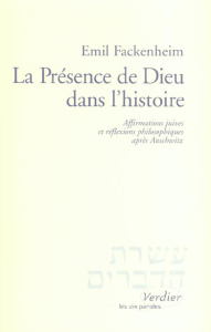La Présence de Dieu dans l'histoire. Affirmations juives et réflexions philosophiques après Auschwit - Fackenheim Emil ; Delmotte Marguerite ; Dupuy Bern