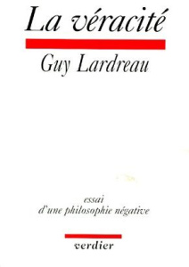 LA VERACITE. Essai d'une philosophie négative - Lardreau Guy