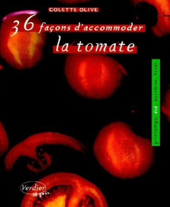 36 façons d'accommoder la tomate - Olive Colette