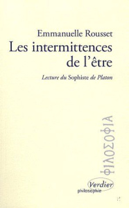 Les intermittences de l'être. Lecture du Sophiste de Platon - Rousset Emmanuelle