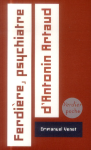 Ferdière, psychiatre d'Antonin Artaud - Venet Emmanuel