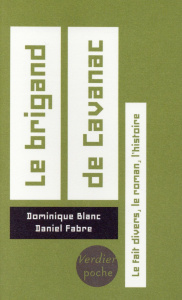 Le brigand de Cavanac. Le fait divers, le roman, l'histoire, Edition revue et augmentée - Blanc Dominique ; Fabre Daniel