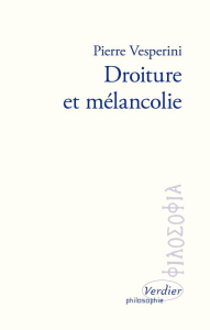 Droiture et mélancolie. Sur les écrits de Marc Aurèle - Vesperini Pierre