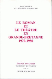 Le roman et le théâtre en Grande-Bretagne (1970-1980) - Bonnerot Louis ; Bas Georges