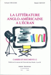 La littérature anglo-américaine à l'écran - Hugues Gérard ; Royot Daniel