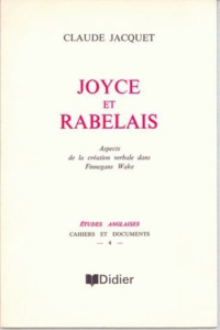 Joyce et Rabelais. Aspects de la création verbale dans Finnegans Wake - Jacquet Claude