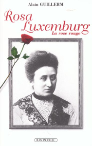 Rosa Luxemburg. La rose rouge - Guillerm Alain