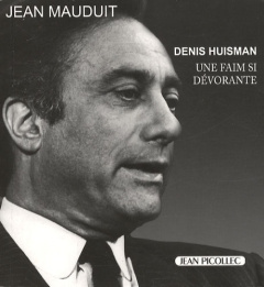 Denis Huisman. Une faim si dévorante - Mauduit Jean ; Rouart Jean-Marie