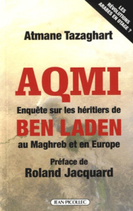 AQMI, enquête sur les héritiers de Ben Laden au Maghreb et en Europe - Tazaghart Atmane ; Jacquard Roland