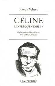 Céline, l'infréquentable ? Causeries littéraires - Vebret Joseph ; Rouart Jean-Marie