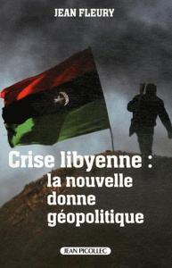 Crise libyenne : la nouvelle donne géopolitique - Fleury Jean