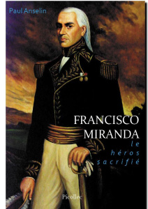 Francisco Miranda, le héros sacrifié - Anselin Paul