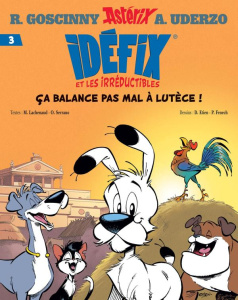 Idéfix et les irréductibles Tome 3 : Ça balance pas mal à Lutèce ! - Lachenaud Marine ; Serrano Olive ; Etien David ; F