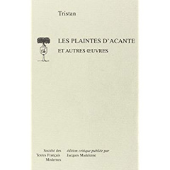 Les Plaintes d'Acante - Tristan L'Hermite ; Madeleine Jacques