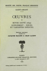 oeuvres - Tome V: Moyse sauvé, Pièces et variantes inédites - Saint-Amant (de) Marc-Antoine Girard ; Bailbé Jacq