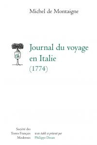 Journal du voyage en Italie (1774) - Montaigne Michel de ; Desan Philippe