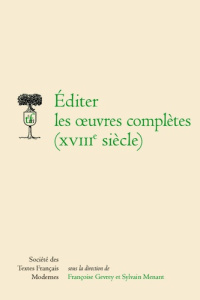 Editer les oeuvres complètes (XVIIIe siècle) - Gevrey Françoise ; Menant Sylvain