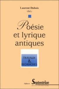 Poésie et lyrique antiques. Actes du Colloque, Université Charles-de-Gaulle-Lille III, du 2 au 4 jui - Dubois Laurent