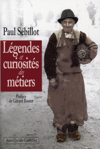 Légendes et curiosités des métiers - Sébillot Paul-Yves
