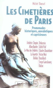 Les cimetières de Paris. Promenade historique, anecdotique et capricieuse - Dansel Michel