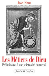 Les Métiers de Dieu. Préliminaires à une spiritualité du travail - Hani Jean