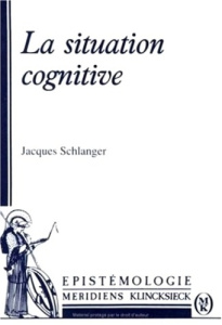 La situation cognitive - Schlanger Jacques