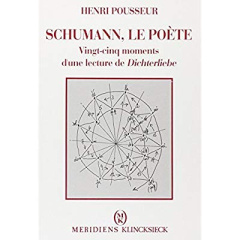 Schumann, le poète. Vingt-cinq moments d'une lecture de Dichterliebe - Pousseur Henri