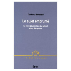 LE SUJET EMPRUNTE. Le vécu psychotique du patient et du thérapeute - Benedetti Gaetano