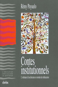 Contes institutionnels. L'ordinaire d'un directeur en institut de rééducation - Puyuelo Rémy